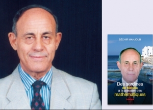 Dr Béchir Mahjoub présente ce vendredi à la Librairie Al Kitab- Mutuelle Ville ses mémoires: «Des sardines de Mahdia, à la passion des mathématiques»